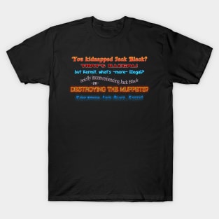 You Kidnapped Jack Black? Muppets Design T-Shirt